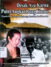 Image of Desak Ayu Karna Putri Angkat Bung Karno : wanita Bali menjadi keluarga presiden proklamator